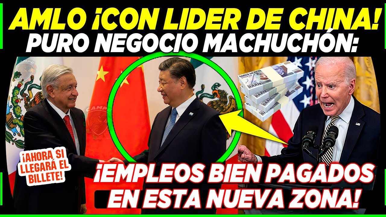 PURO TRABAJO BIEN PAGADO ¡AMLO LOGRÁ ACUERDO CON CHINA! AQUÍ VENDRAS A VIVIR TU SUEÑO MEXICANO