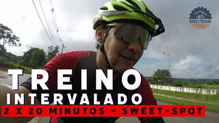 TREINO INTERVALADO 2 X 20 MINUTOS SWEET-SPOT - BIKES E TRILHAS