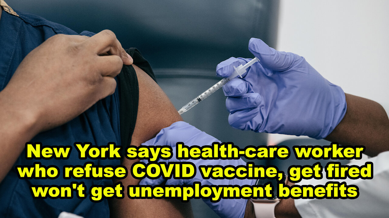 NY says health-care worker who refuse COVID vaccine, get fired won't get unemployment benefits -JTNN