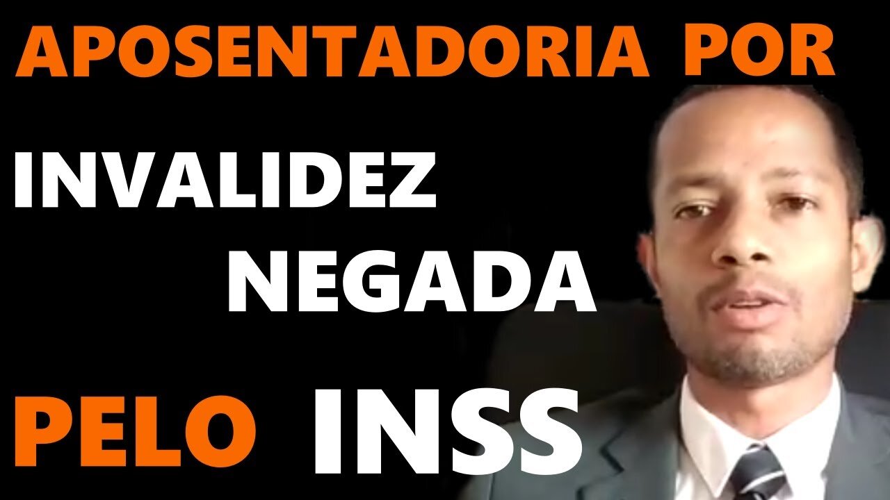 Aposentadoria Por Invalidez Negada Pelo Inss