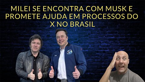 Milei se encontra com Musk e promete ajuda em processos do X no Brasil