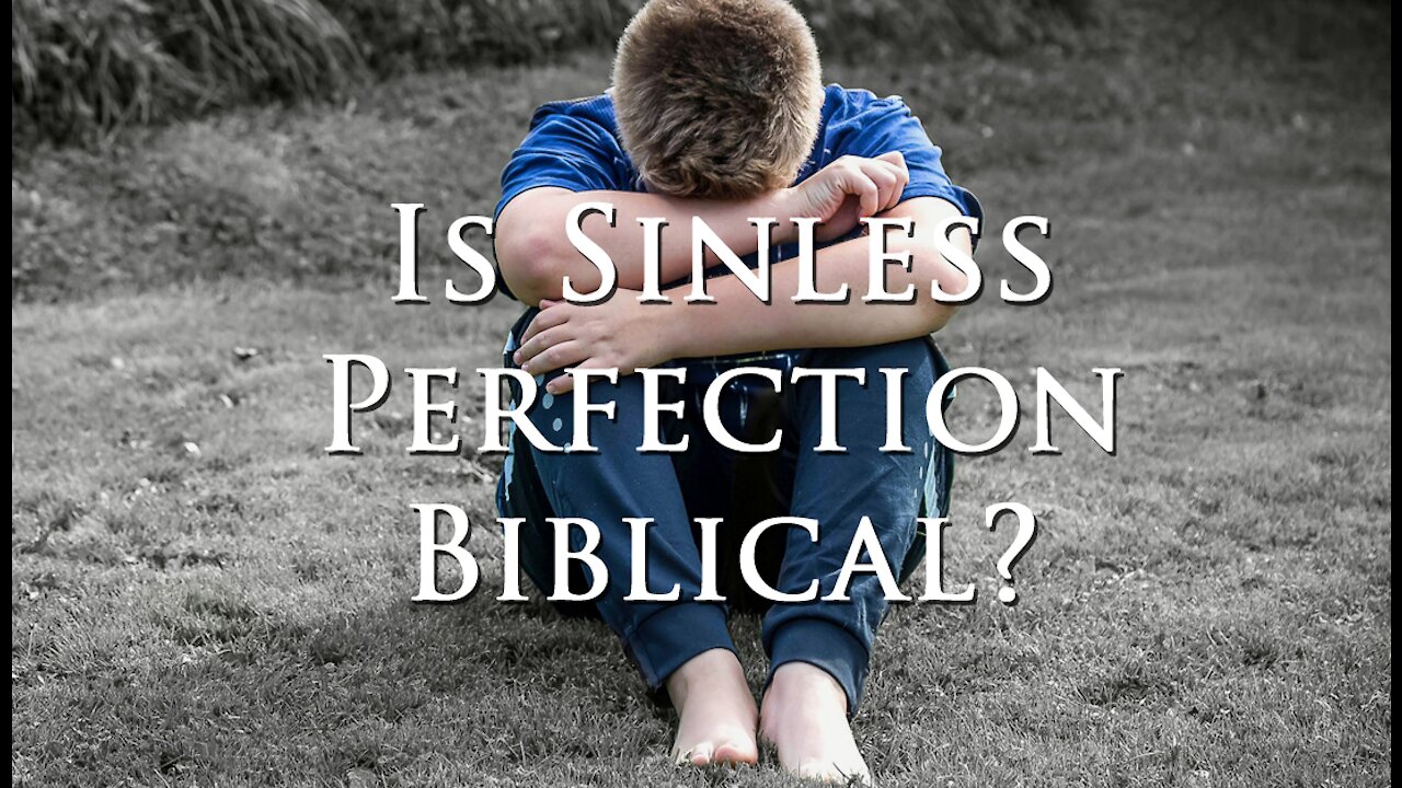 Is Sinless Perfection Biblical?