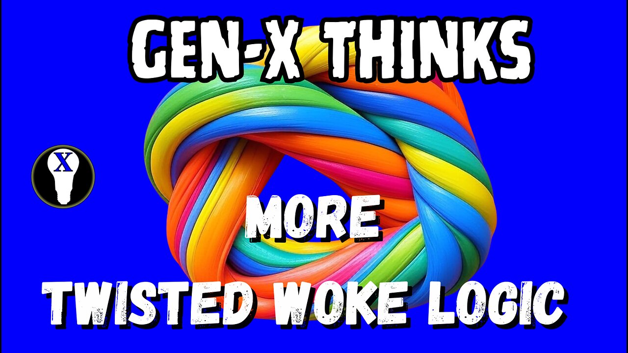 Gen-X Thinks: More Twisted Woke Logic