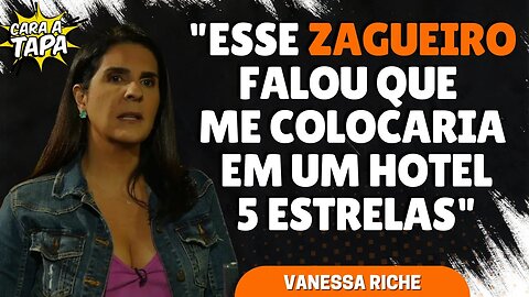 VANESSA RICHE CONTA QUE JOGADOR A CONVIDOU PARA PASSAR FÉRIAS EM HOTEL