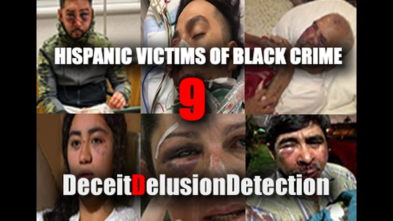 (EP9) HISPANIC VICTIMS OF BLACK CRIME-DECEITDELUSIONDETECTION