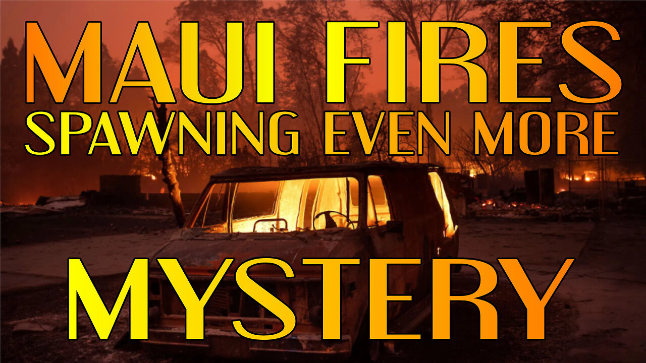 Maui Fires Spawning Even MORE Mystery