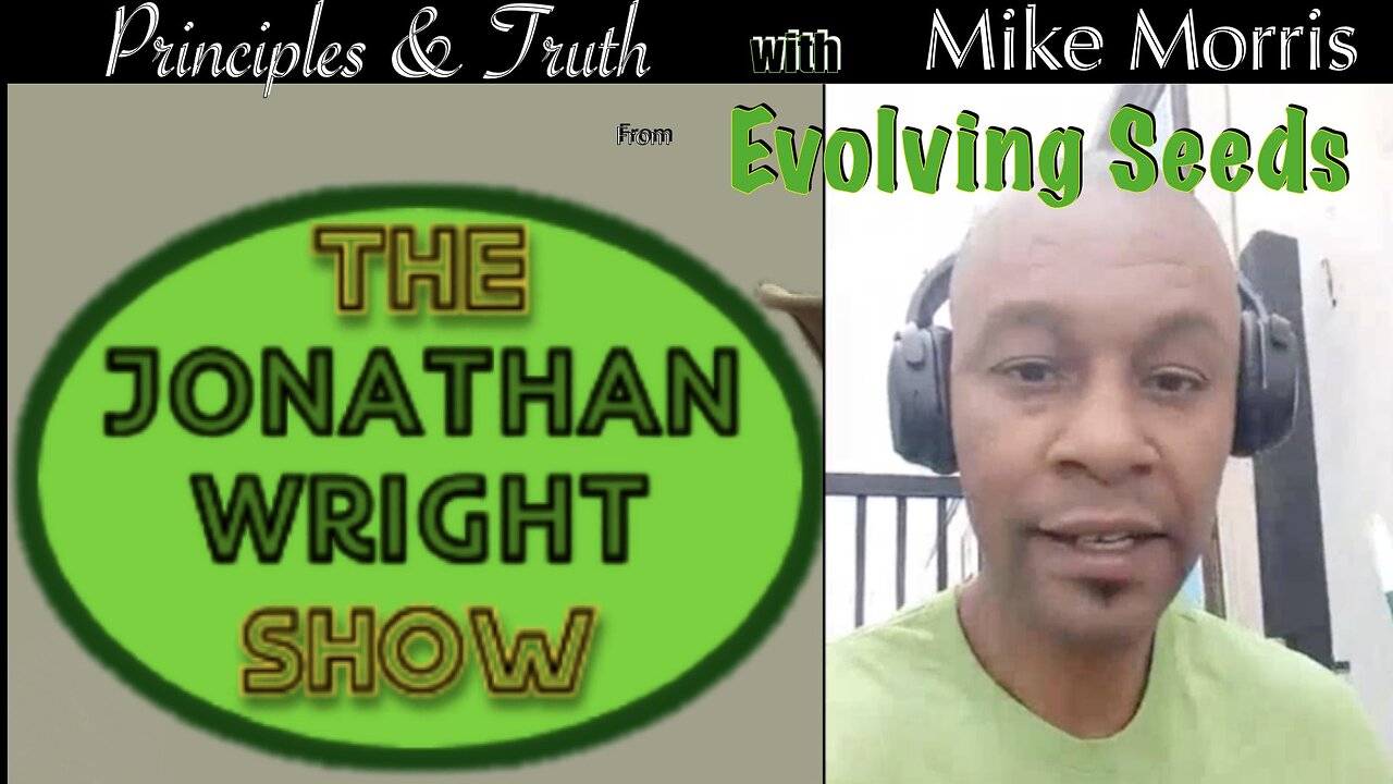 The Jonathan Wright Show - Principles and Truth with Mike Morris of Evolving Seeds