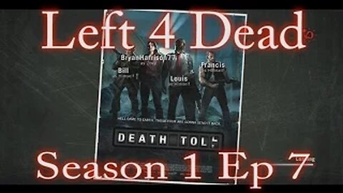 Left 4 Dead - Season 1 Ep 7