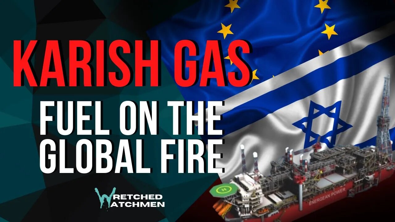 Karish Gas: Fuel On The Global Fire
