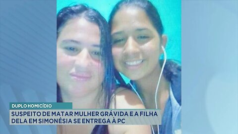 Duplo homicídio: Suspeito de matar Mulher grávida e a Filha dela em Simonésia se entrega à PC.