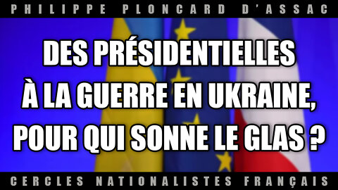 Des Présidentielles à la guerre en Ukraine, pour qui sonne le glas ?