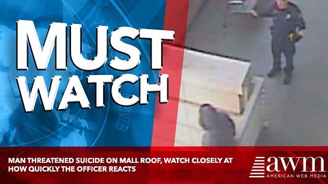 Man Threatened Suicide On Mall Roof, Watch Closely At How Quickly The Officer Reacts