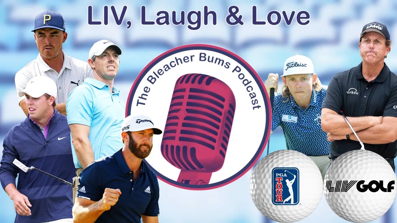 The Bleacher Bums Podcast | Ep. 96: LIV, Laugh & Love