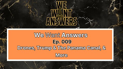 We Want Answers - Ep. 009: Drones, Trump & the Panama Canal