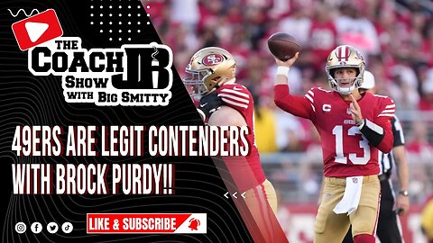 ARE THE 49ERS LEGIT CONTENDERS WITH BROCK PURDY AT QB? | THE COACH JB SHOW WITH BIG SMITTY