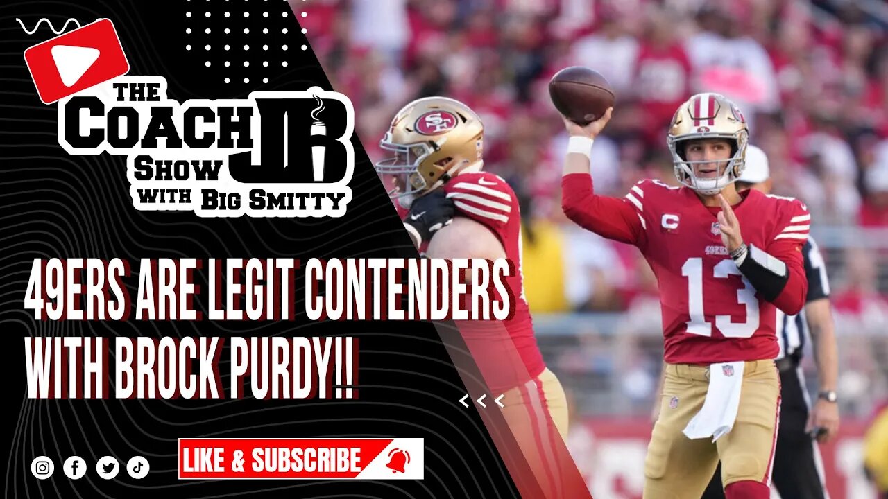 ARE THE 49ERS LEGIT CONTENDERS WITH BROCK PURDY AT QB? | THE COACH JB SHOW WITH BIG SMITTY