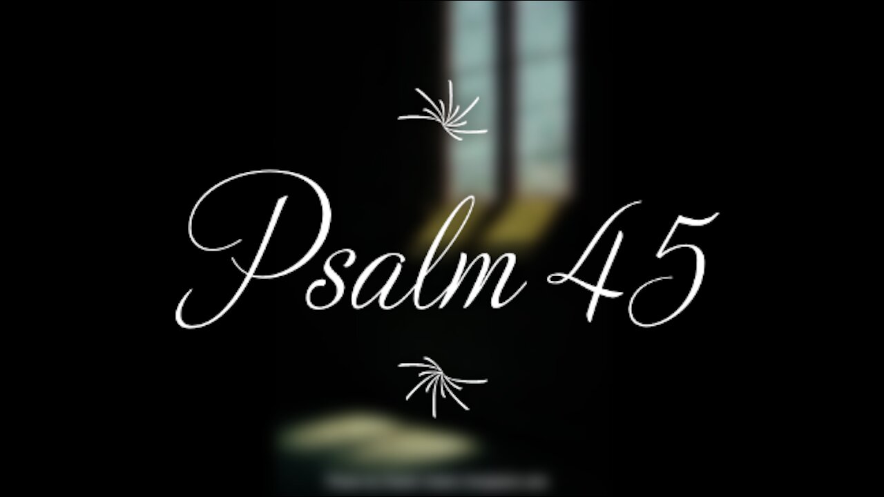 Psalm 45 | KJV | Click Links In Video Details To Proceed to The Next Chapter/Book