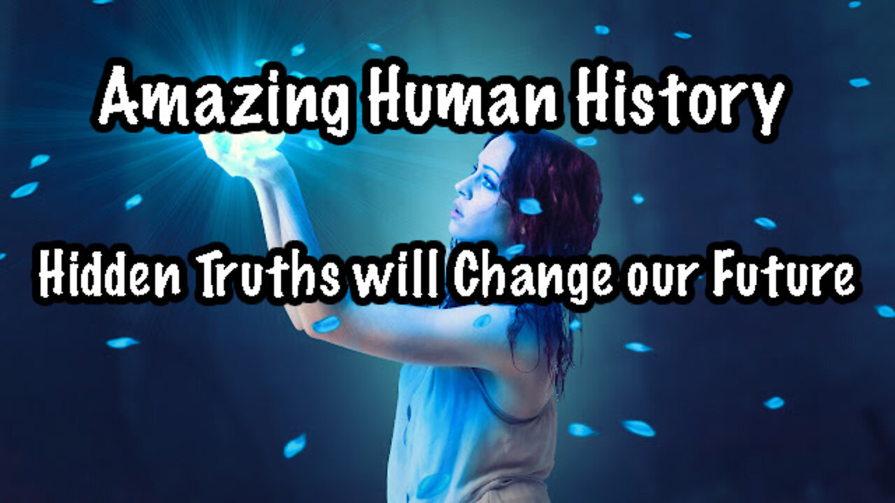 Human History has been Hidden. Uncovering what was Hidden will Bring an Amazing Future