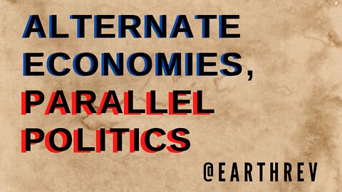 Alternate Economies, Parallel Politics