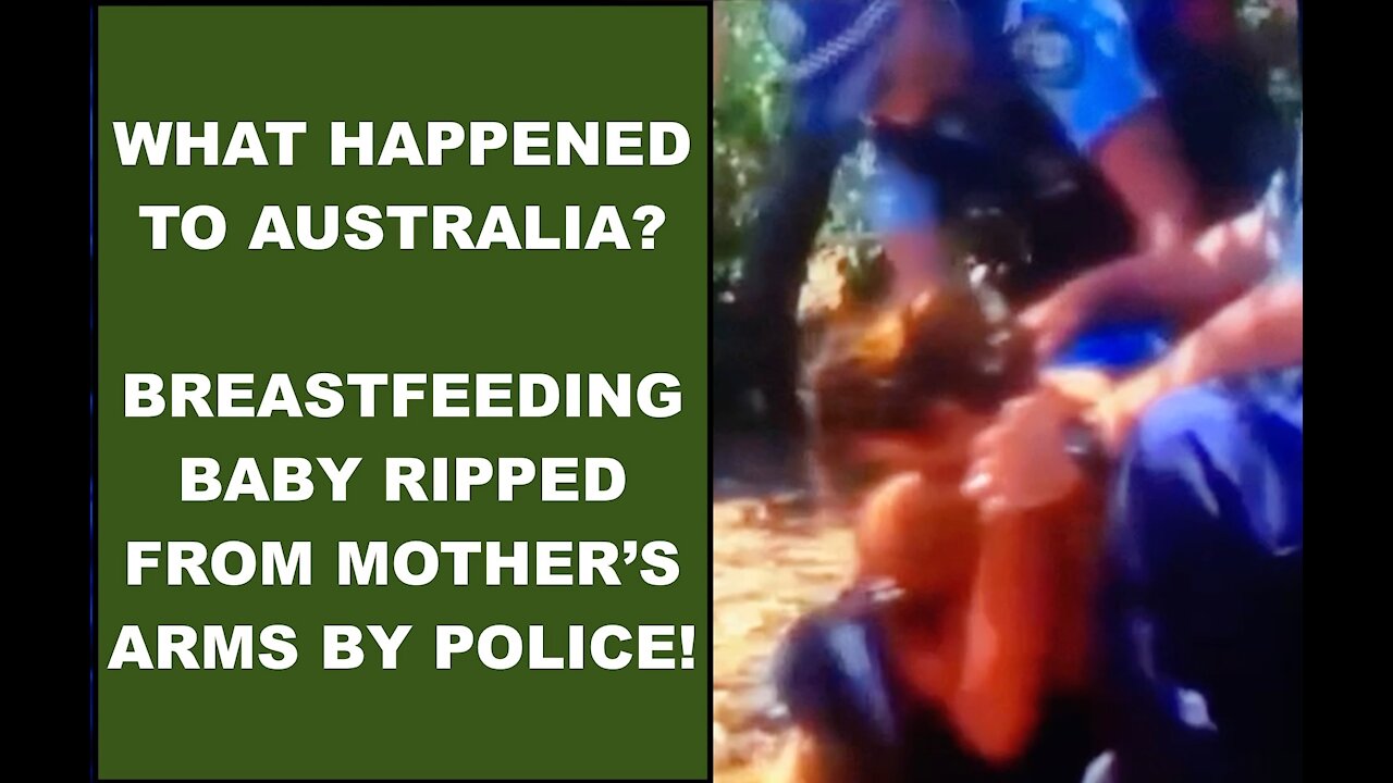 BREASTFEEDING BABY RIPPED FROM MOTHER'S ARMS BY AUSTRALIAN POLICE