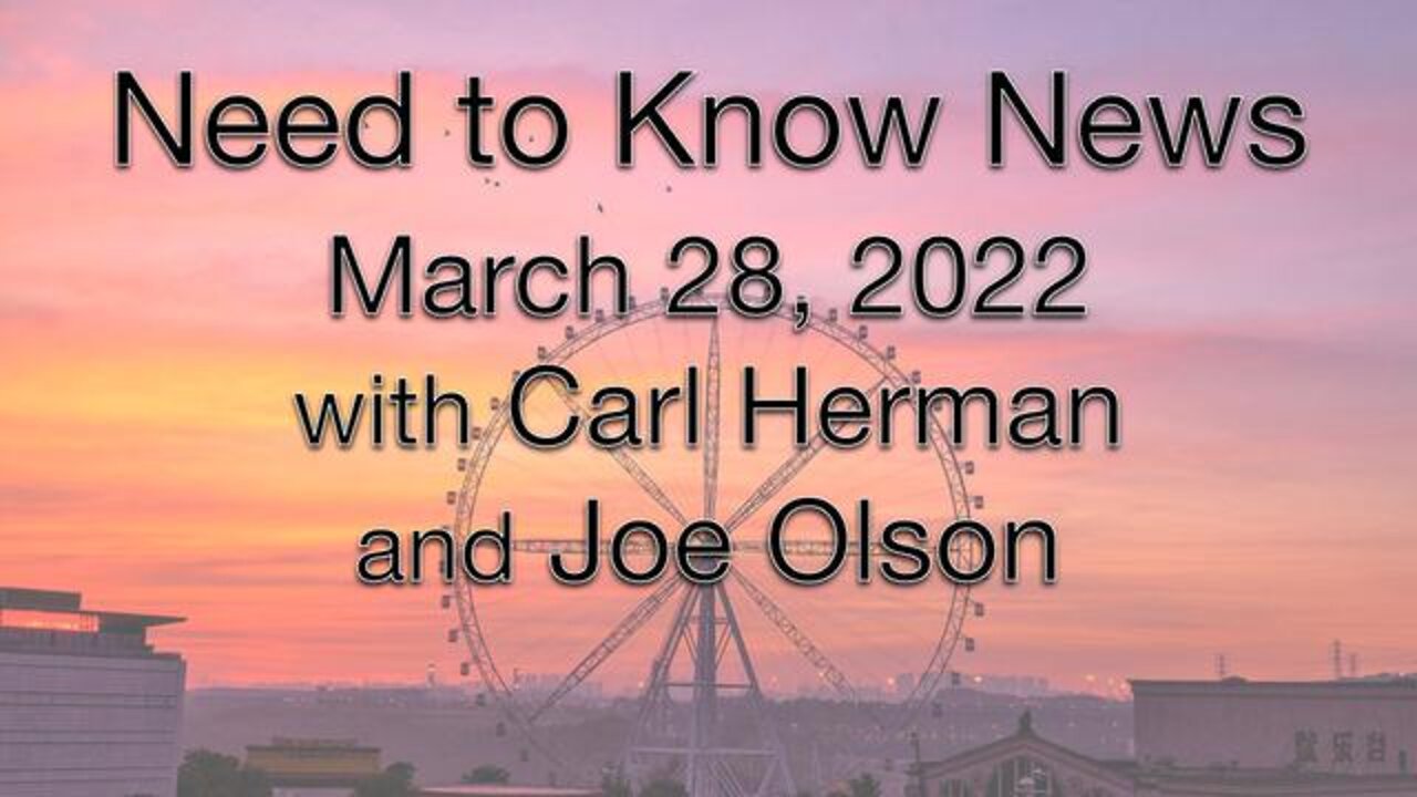 Need to Know News (28 March 2022) with Joe Olson and Carl Herman