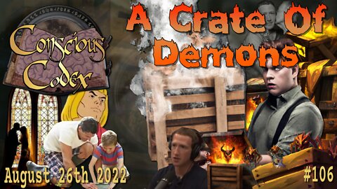 Conscious Codex 106: A Crate Of Demons