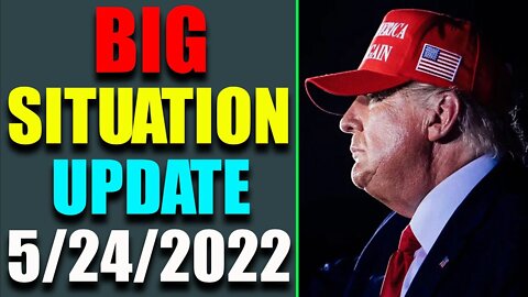 BIG SITUATION OF TODAY VIA RESTORED REPUBLIC & JUDY BYINGTON UPDATE AS OF MAY 24, 2022 - TRUMP NEWS