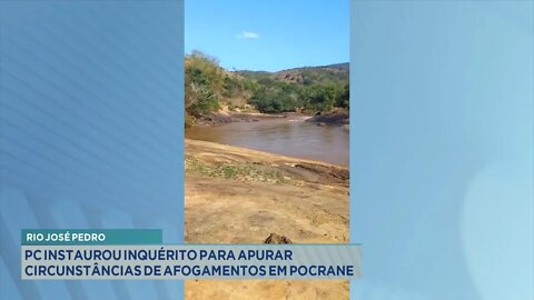 Rio José Pedro: PC Instaurou Inquérito para apurar circunstâncias de afogamentos em Pocrane.