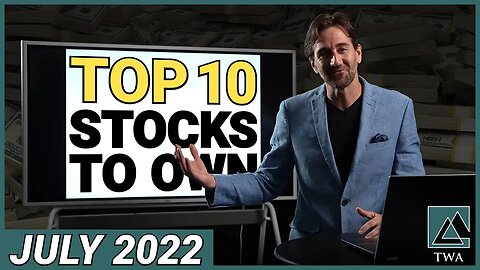 The Wealth Advisory's Top 10 Stocks to Own For July 2022