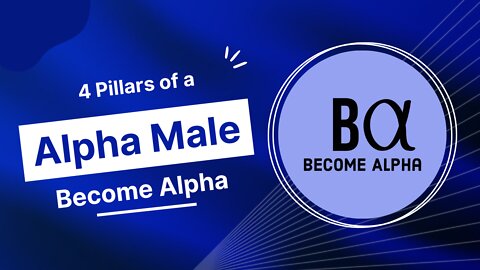 4 Pillars of a Alpha Male | Become Alpha