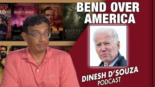 BEND OVER, AMERICA Dinesh D’Souza Podcast Ep 181