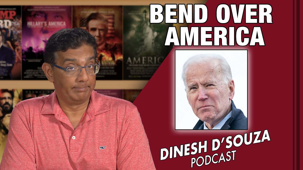 BEND OVER, AMERICA Dinesh D’Souza Podcast Ep 181