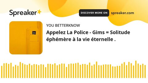 Appelez La Police - Gims = Solitude éphémère à la vie éternelle .