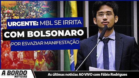 MBL SE IRRITA COM BOLSONARO POR ESVAZIAR MANIFESTAÇÃO - A BORDO NOTÍCIAS