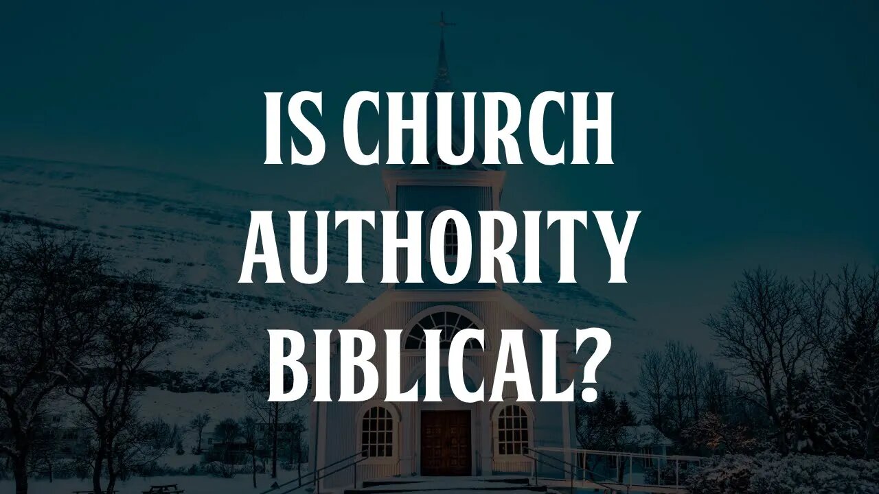 Is Church Authority Biblical?