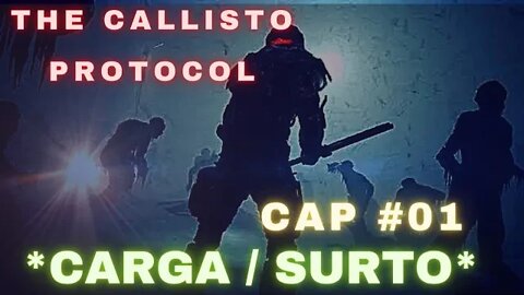 THE CALLISTO PROTOCOL // CAP 01 // *CARGA / SURTO*