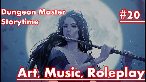 Dungeon Master Storytime - Session 20 - Art, Music, Roleplay, and probably more!