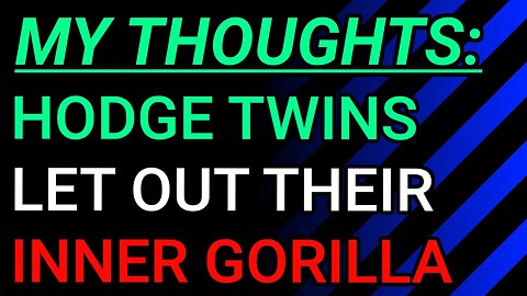 My Thoughts: Hodge Twins Let Out Their Inner Gorilla