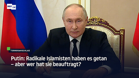 Putin: Radikale Islamisten haben es getan – aber wer hat sie beauftragt?