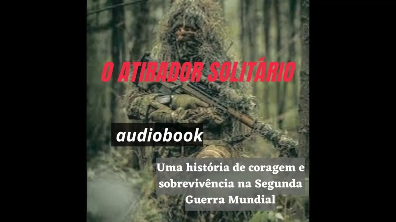 O Atirador Solitário: Uma história de coragem e sobrevivência na Segunda Guerra Mundial