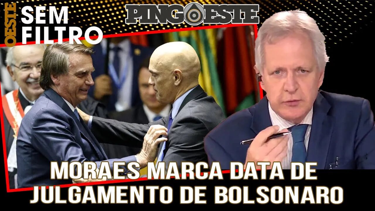 Moraes marca data para julgar Bolsonaro [AUGUSTO NUNES]