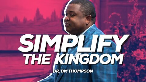 Simplify The Kingdom | Dr. DM Thompson