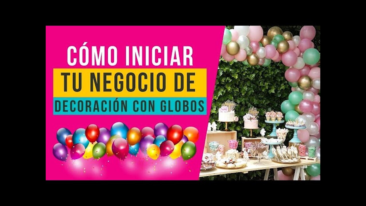 Cómo Iniciar tu Negocio de Decoracion con Globos | El Mercado de la Decoración con Globos