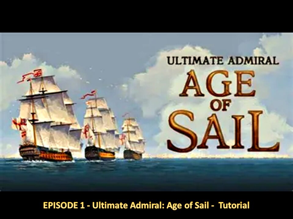 EPISODE 1 - Ultimate Admiral - Age of Sail - Tutorial