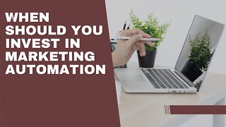 When should you invest in marketing automation