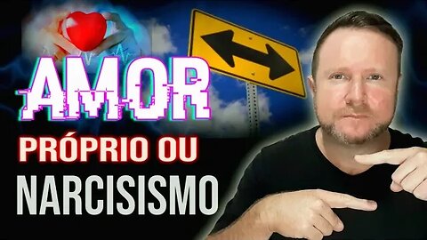 Amor Próprio ou Narcisismo: O Limite Tênue