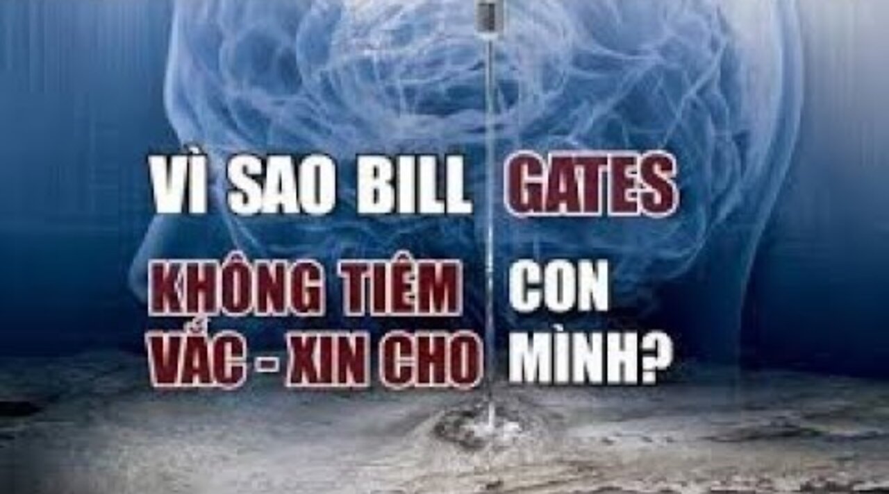 Vì sao Bill Gates không tiêm Vắc xin cho con mình | Tinh Hoa TV