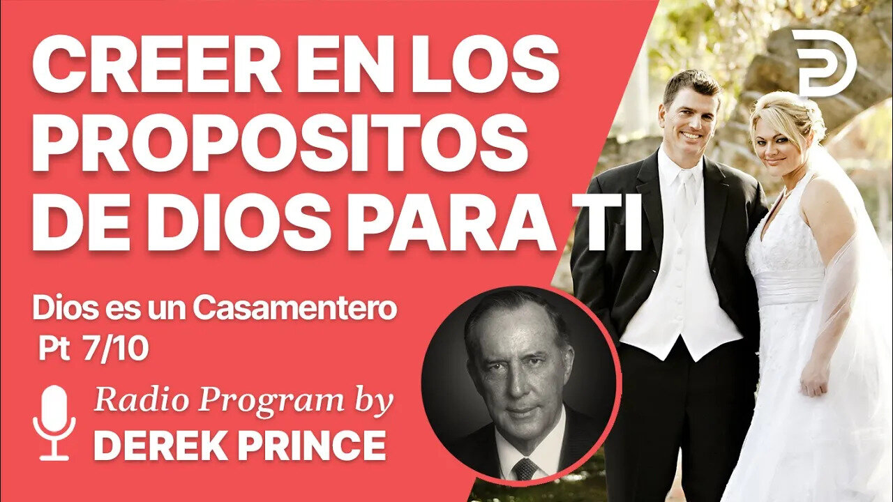 Dios es un Casamentero Pt 7 de 10 - Creer en los Propósitos de Dios - Derek Prince