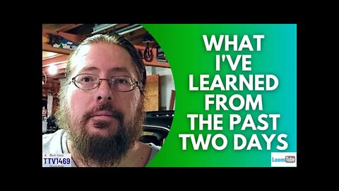 WHAT I'VE LEARNED FROM THE PAST TWO DAYS - 123021 TTV1469