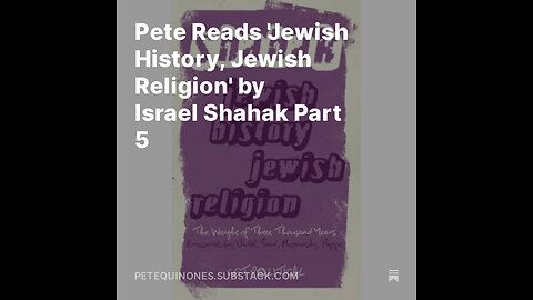 Pete Reads 'Jewish History, Jewish Religion' by Israel Shahak Part 5